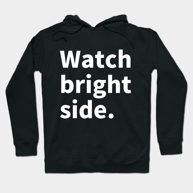 Wach bright side. Hoodie by NumberOneEverything